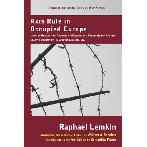 Axis Rule in Occupied Europe: Laws of Occupation, Analysis of Government, Proposals for Redress. Second Edition by the Lawbook Exchange, Ltd. - Hardcover