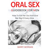 Oral Sex Guidebook for Men: How to Eat Her Out and Give Her Big-O Every Time - Paperback