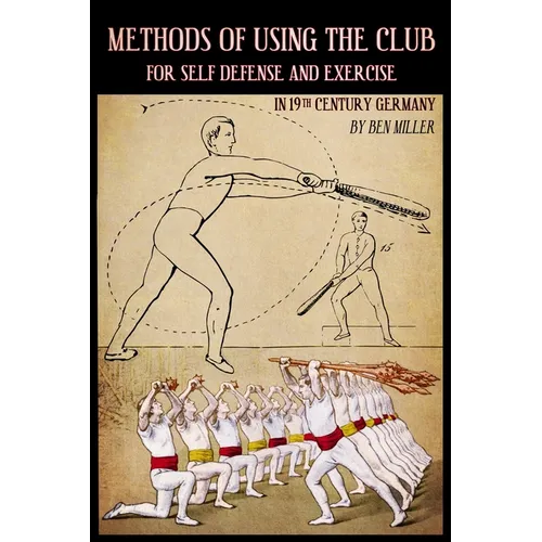 Methods of Using the Club for Self-Defense and Exercise in 19th Century Germany - Paperback