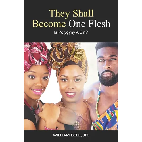 They Shall Become One Flesh: Is Polygyny A Sin? - Paperback