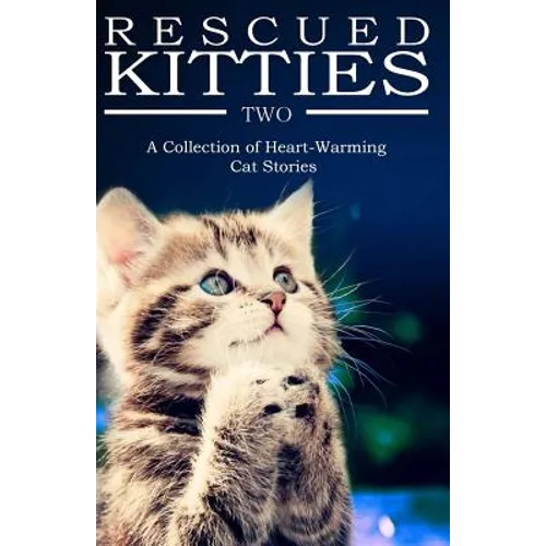 RESCUED KITTIES Two: A Collection of Heart-Warming Cat Stories - Paperback