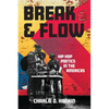 Break and Flow: Hip Hop Poetics in the Americas - Paperback