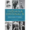Indiana Originals: Hoosier Heroes & Heroines - Paperback