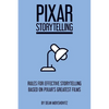 Pixar Storytelling: Rules for Effective Storytelling Based on Pixar's Greatest Films - Paperback