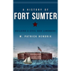 A History of Fort Sumter: Building a Civil War Landmark - Hardcover