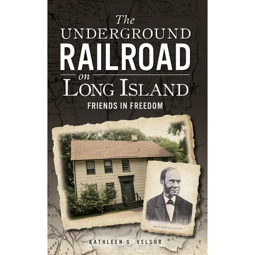 The Underground Railroad on Long Island: Friends in Freedom - Hardcover