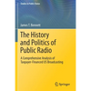 The History and Politics of Public Radio: A Comprehensive Analysis of Taxpayer-Financed Us Broadcasting - Paperback