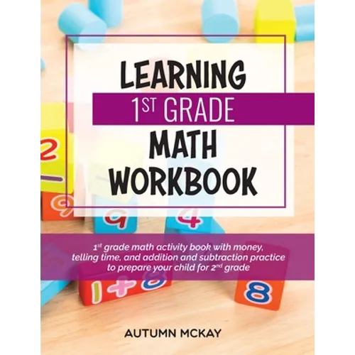 Learning 1st Grade Math Workbook: 1st grade math activity book with money, telling time, and addition and subtraction practice to prepare your child f - Paperback