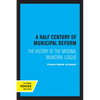 A Half Century of Municipal Reform: The History of the National Municipal League - Paperback