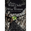 From Wild Child to Wise Woman: An Adoptee's Path to Healing - Hardcover