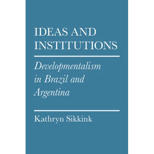 Ideas and Institutions: Developmentalism in Brazil and Argentina - Paperback