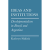 Ideas and Institutions: Developmentalism in Brazil and Argentina - Paperback
