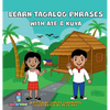 Learn Tagalog Phrases With Ate & Kuya: A fun and exciting book to learn - Written for both children and parents to learn from, Learn Tagalog Phrases w - Hardcover