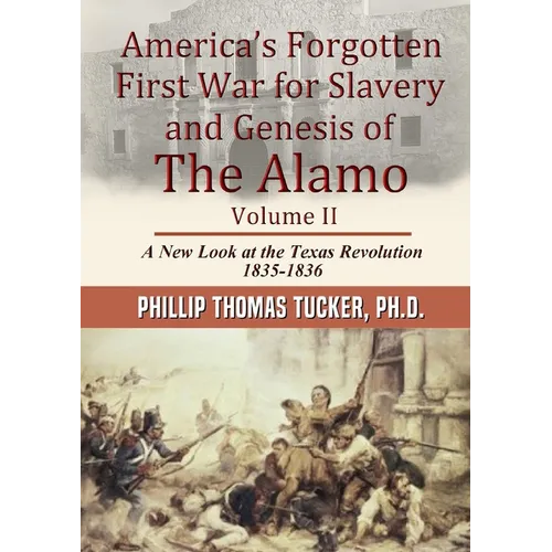 America's Forgotten First War for Slavery and Genesis of The Alamo Volume II - Paperback