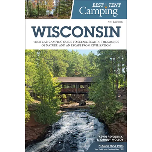 Best Tent Camping: Wisconsin: Your Car-Camping Guide to Scenic Beauty, the Sounds of Nature, and an Escape from Civilization - Hardcover