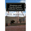 Montana and North Dakota Oilfield Pictures: Picture guide for oilfield job seekers - Paperback