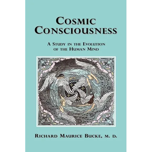 Cosmic Consciousness: A Study in the Evolution of the Human Mind - Paperback