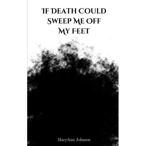 If Death Could Sweep Me Off My Feet - Paperback
