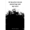 If Death Could Sweep Me Off My Feet - Paperback