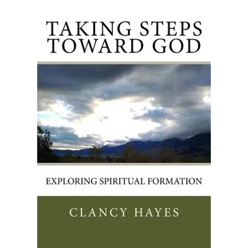 Taking Steps Toward God: Exploring Spiritual Formation - Paperback