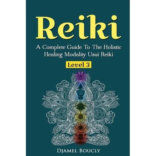 Reiki Level 3 / Master A Complete Guide To The Holistic Healing Modality Usui Reiki Level: Level 3 / Master A Complete Guide To The Holistic Healing M - Paperback