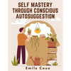 Self Mastery Through Conscious Autosuggestion - Paperback