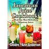Jamaican Juice Cookbook: 30 of The Most Refreshing Jamaican Juices - Paperback