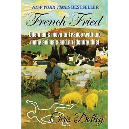 French Fried: one man's move to France with too many animals and an identity thief - Paperback