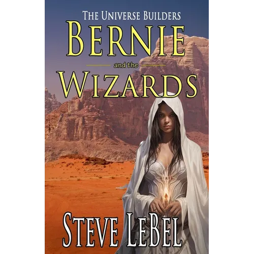 The Universe Builders: Bernie and the Wizards - Paperback