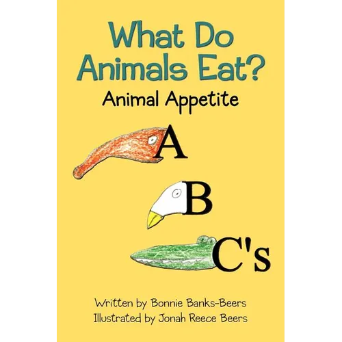 What Do Animals Eat?: Animal Appetite ABC's - Paperback