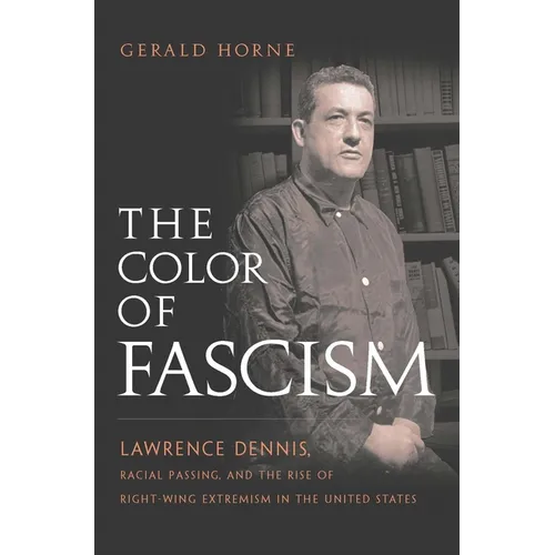 The Color of Fascism: Lawrence Dennis, Racial Passing, and the Rise of Right-Wing Extremism in the United States - Paperback