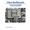 Glass Backboards: A Coast to Coast Anthology of American Basketball - Paperback