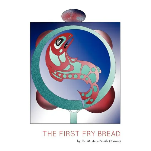 The First Fry Bread: A Gitxsan Story - Paperback
