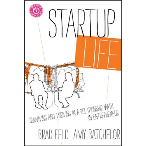 Startup Life: Surviving and Thriving in a Relationship with an Entrepreneur - Hardcover