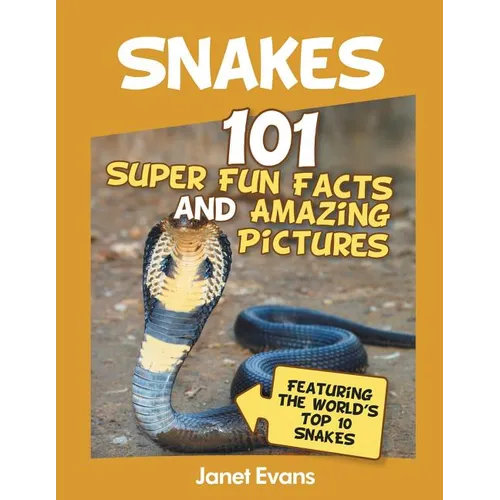 Snakes: 101 Super Fun Facts And Amazing Pictures (Featuring The World's Top 10 S - Paperback