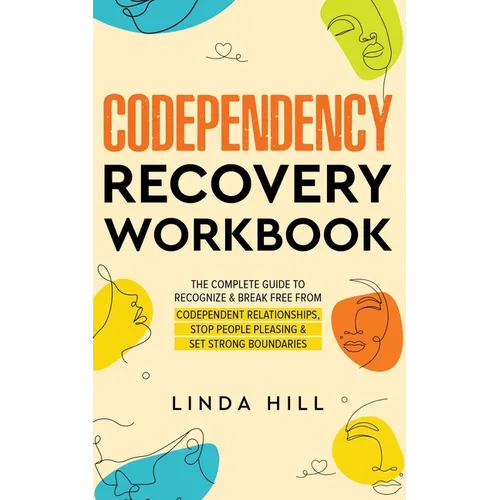 Codependency Recovery Workbook: The Complete Guide to Recognize & Break Free from Codependent Relationships, Stop People Pleasing and Set Strong Bound - Paperback