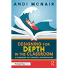 Designing for Depth in the Classroom: A Framework for Purposeful Differentiation - Paperback