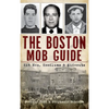 The Boston Mob Guide: Hit Men, Hoodlums & Hideouts - Hardcover