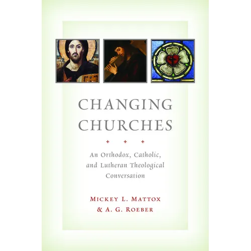 Changing Churches: An Orthodox, Catholic, and Lutheran Theological Conversation - Paperback