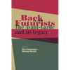 Back to the Futurists: The Avant-Garde and Its Legacy - Hardcover