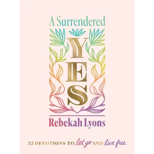 A Surrendered Yes: 52 Devotions to Let Go and Live Free (a 52-Week Devotional) - Hardcover