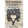 Just Enough Light: A Memoir on the Transformative Power of Intentional Grace - Paperback
