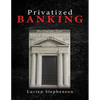 Privatized BANKING: Becoming The Sole Proprietor of Your Own Bank - Paperback