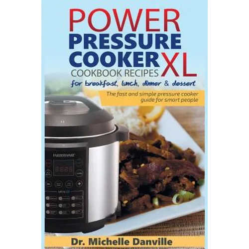 Power Pressure Cooker XL Cookbook Recipes for breakfast, lunch, dinner & dessert: The fast and simple pressure cooker guide for smart people. - Paperback