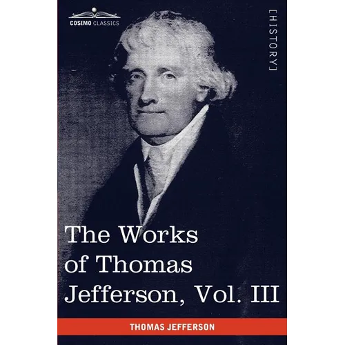 The Works of Thomas Jefferson, Vol. III (in 12 Volumes): Notes on Virginia I, Correspondence 1780 - 1782 - Paperback