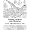 Frogs and Sea Turtles Adults Coloring Book: Large One Sided Frogs & Turtles Stress Relieving, Relaxing Coloring Book For Grownups, Women, Men & Youths - Paperback