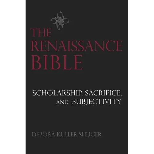 The Renaissance Bible: Scholarship, Sacrifice, and Subjectivity - Paperback