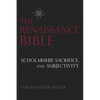 The Renaissance Bible: Scholarship, Sacrifice, and Subjectivity - Paperback