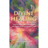 Divine Healing: Powerful Stories of Transformation With Higher Selves and Beings of Light - Hardcover