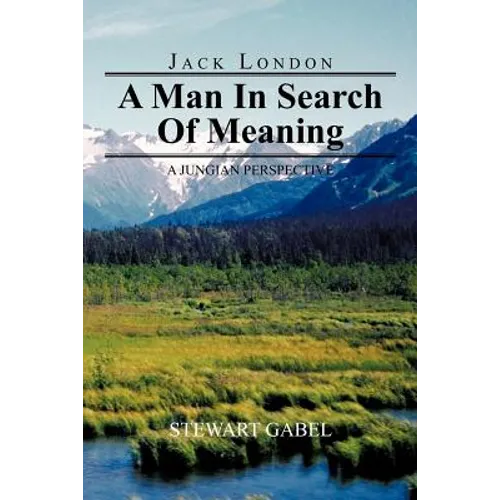 Jack London: A Man in Search of Meaning: A Jungian Perspective - Paperback